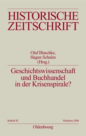 Geschichtswissenschaft und Buchhandel in der Krisenspirale? von Blaschke,  Olaf, Schulze,  Hagen