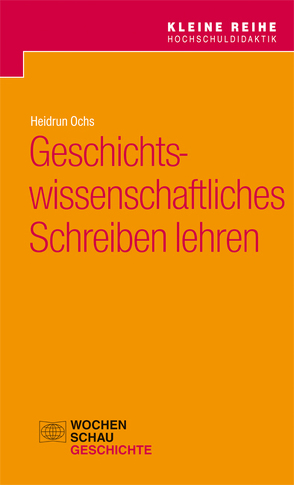 Geschichtswissenschaftliches Schreiben lehren von Ochs,  Heidrun