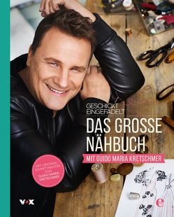 Geschickt eingefädelt – Das große Nähbuch mit Guido Maria Kretschmer von Kretschmer,  Guido Maria