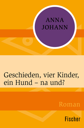 Geschieden, vier Kinder, ein Hund – na und? von Johann,  Anna