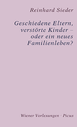 Geschiedene Eltern, verstörte Kinder – oder ein neues Familienleben? von Sieder,  Reinhard