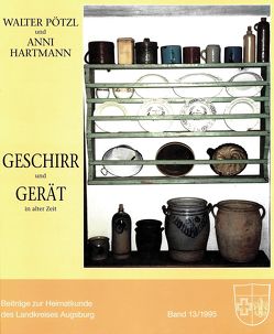 Geschirr und Gerät aus alter Zeit von Hartmann,  Anni, Nitsch,  Gudrun, Pötzl,  Walter, Schmid,  Gudrun