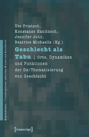 Geschlecht als Tabu von Frietsch,  Ute, Hanitzsch,  Konstanze, John,  Jennifer, Michaelis,  Beatrice