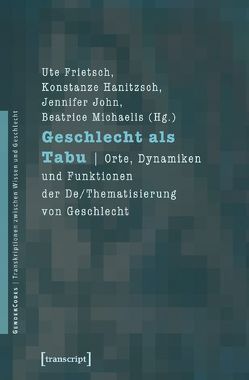 Geschlecht als Tabu von Frietsch,  Ute, Hanitzsch,  Konstanze, John,  Jennifer, Michaelis,  Beatrice