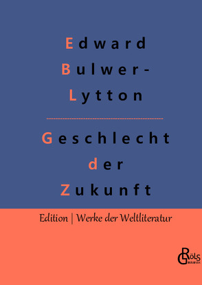 Geschlecht der Zukunft von Bulwer-Lytton,  Edward, Gröls-Verlag,  Redaktion