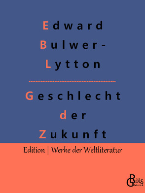 Geschlecht der Zukunft von Bulwer-Lytton,  Edward, Gröls-Verlag,  Redaktion