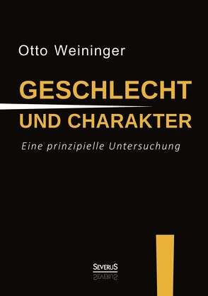 Geschlecht und Charakter: Eine prinzipielle Untersuchung von Weininger,  Otto