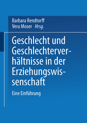 Geschlecht und Geschlechterverhältnisse in der Erziehungswissenschaft von Moser,  Vera, Rendtorff,  Barbara