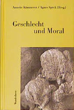 Geschlecht und Moral von Bender,  Christiane, Harth,  Dietrich, Jüngst,  Britta, Kämmerer,  Annette, Loster-Schneider,  Gudrun, Nunner-Winkler,  Gertrud, Scheele,  Brigitte, Speck,  Agnes