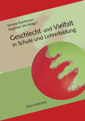 Geschlecht und Vielfalt in Schule und Lehrerbildung von Eisenbraun,  Verona, Uhl,  Siegfried