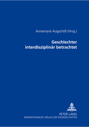 Geschlechter interdisziplinär betrachtet von Augschöll,  Annemarie