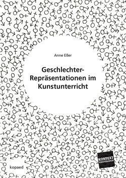 Geschlechter-Repräsentationen im Kunstunterricht von Esser,  Anne