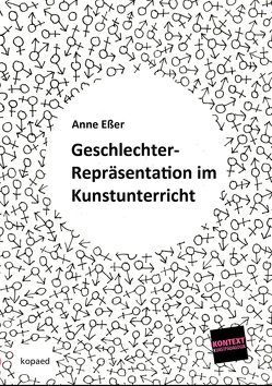 Geschlechter-Repräsentationen im Kunstunterricht von Esser,  Anne