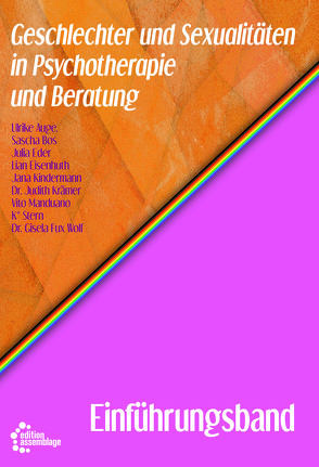 Geschlechter und Sexualitäten in Psychotherapie und Beratung von Auge,  Ulrike, Bos,  Sascha, Dr. Krämer,  Judith, Dr. Wolf,  Gisela Fux, Eder,  Julia, Eisenhuth,  Lian, Kindermann,  Jana, Manduano,  Vito, Stern,  K.