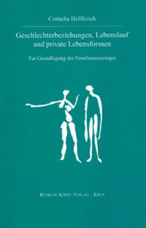 Geschlechterbeziehungen, Lebenslauf und private Lebensformen von Geissler,  Rainer, Helfferich,  Cornelia, Trotha,  Trutz von