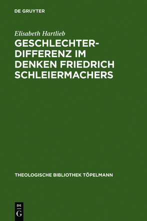 Geschlechterdifferenz im Denken Friedrich Schleiermachers von Hartlieb,  Elisabeth