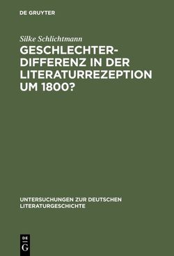 Geschlechterdifferenz in der Literaturrezeption um 1800? von Schlichtmann,  Silke