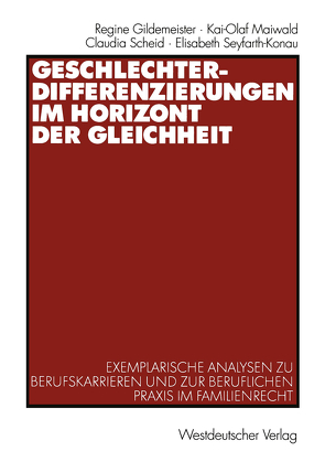 Geschlechterdifferenzierungen im Horizont der Gleichheit von Gildemeister,  Regine, Maiwald,  Kai-Olaf, Scheid,  Claudia, Seyfarth-Konau,  Elisabeth