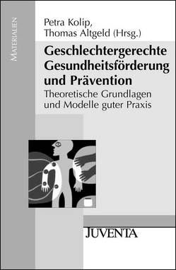 Geschlechtergerechte Gesundheitsförderung und Prävention von Altgeld,  Thomas, Kolip,  Petra