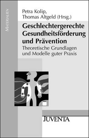 Geschlechtergerechte Gesundheitsförderung und Prävention von Altgeld,  Thomas, Kolip,  Petra