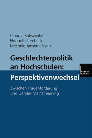 Geschlechterpolitik an Hochschulen: Perspektivenwechsel von Batisweiler,  Claudia