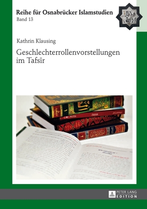 Geschlechterrollenvorstellungen im Tafsīr von Klausing,  Kathrin