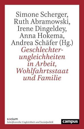 Geschlechterungleichheiten in Arbeit, Wohlfahrtsstaat und Familie von Abramowski,  Ruth, Dingeldey,  Irene, Hokema,  Anna, Schäfer,  Andrea, Scherger,  Simone