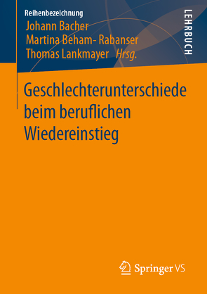 Geschlechterunterschiede beim beruflichen Wiedereinstieg von Bacher,  Johann, Beham-Rabanser,  Martina, Lankmayer,  Thomas