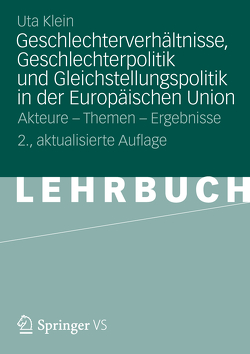 Geschlechterverhältnisse, Geschlechterpolitik und Gleichstellungspolitik in der Europäischen Union von Klein,  Uta