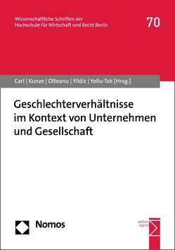 Geschlechterverhältnisse im Kontext von Unternehmen und Gesellschaft von Carl,  Andrea-Hilla, Kunze,  Stefanie, Olteanu,  Yasmin, Yildiz,  Özlem, Yollu-Tok,  Aysel