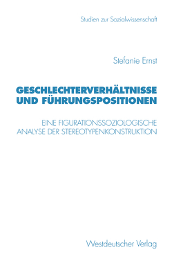 Geschlechterverhältnisse und Führungspositionen von Ernst,  Stefanie