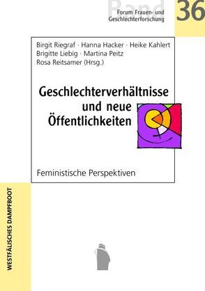 Geschlechterverhältnisse und neue Öffentlichkeiten von Hacker,  Hanna, Kahlert,  Heike, Liebig,  Brigitte, Reitsamer,  Rosa, Riegraf,  Birgit, RiegraPeitz,  Martina