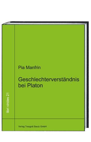 Geschlechterverständnis bei Platon von Manfrin,  Pia