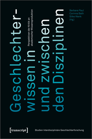 Geschlechterwissen in und zwischen den Disziplinen von Bath,  Corinna, Paul,  Barbara, Wenk,  Silke