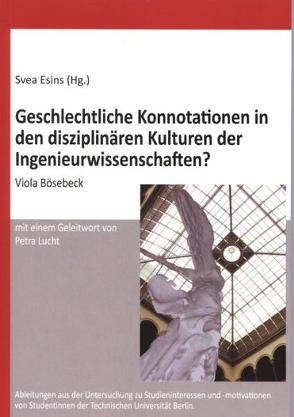 Geschlechtliche Konnotationen in den disziplinären Kulturen der Ingenieurwissenschaften? von Bösebeck,  Viola, Esins,  Svea