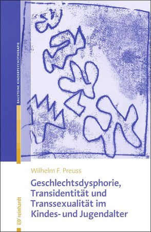 Geschlechtsdysphorie, Transidentität und Transsexualität im Kindes- und Jugendalter von Preuss,  Wilhelm F.