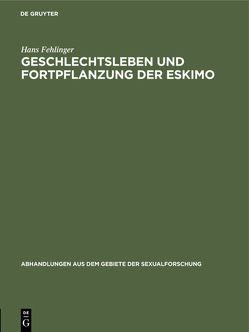 Geschlechtsleben und Fortpflanzung der Eskimo von Fehlinger,  Hans