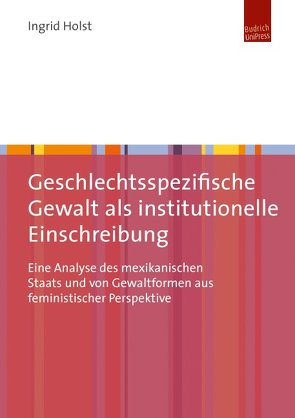 Geschlechtsspezifische Gewalt als institutionelle Einschreibung von Holst,  Ingrid