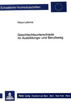 Geschlechtsunterschiede im Ausbildungs- und Berufsweg von Leferink,  Klaus