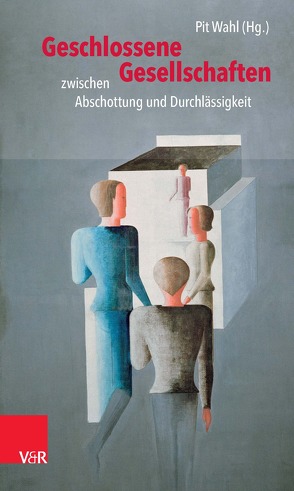 Geschlossene Gesellschaften zwischen Abschottung und Durchlässigkeit von Froese,  Michael, Fuchs-Brüninghoff,  Elisabeth, Günsberg,  Petr, Hirsch,  Mathias, Husmann,  Bärbel, Kirsch,  Holger, Otto,  Angelika E., Pampel,  Nathalie, Rohrbach,  Elisabeth, Sasse,  Heiner, Stadler,  Albrecht, Steinbeck,  Judith, Wahl,  Pit, Werth,  Marion