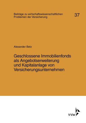 Geschlossene Immobilienfonds als Angebotserweiterung und Kapitalanlage von Versicherungsunternehmen unter besonderer Beachtung der Rentabilität von Immobilienprojekten mittels softwargestützter Berechnungen von Betz,  Alexander, Helten,  Elmar, Müller-Lutz,  Heinz Leo