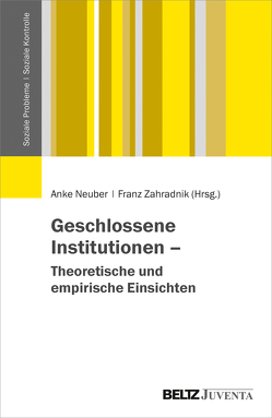 Geschlossene Institutionen – Theoretische und empirische Einsichten von Neuber,  Anke, Zahradnik,  Franz