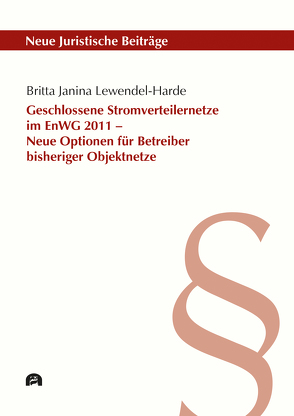 Geschlossene Stromverteilernetze im EnWG 2011 – Neue Optionen für Betreiber bisheriger Objektnetze von Lewendel-Harde,  Britta Janina