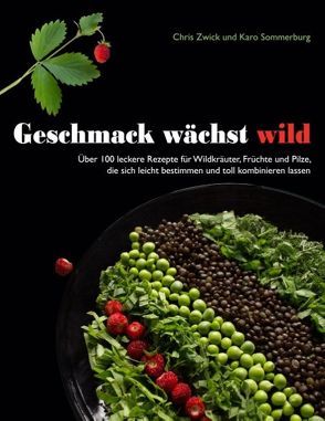 Geschmack wächst wild von Sommerburg,  Karo, Zwick,  Chris