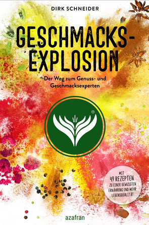 Geschmacksexplosion – Der Weg zum Genuss- und Geschmacksexperten von Schneider,  Dirk