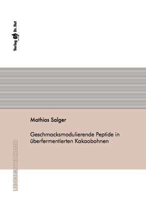 Geschmacksmodulierende Peptide in überfermentierten Kakaobohnen von Salger,  Mathias