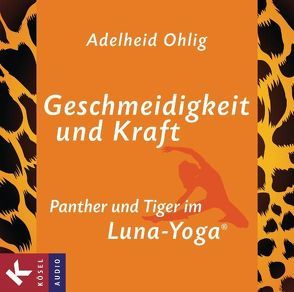 Geschmeidigkeit und Kraft von Ohlig,  Adelheid