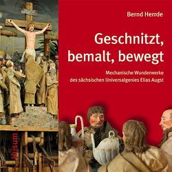 Geschnitzt, bemalt, bewegt von Heinold,  Ehrhardt, Herrde,  Bernd, Höhler,  Frank