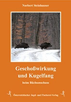 Geschoßwirkung und Kugelfang beim Büchsenschuss von Steinhauser,  Norbert