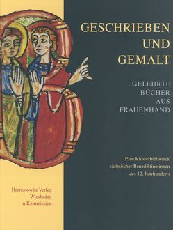 Geschrieben und gemalt: Gelehrte Bücher aus Frauenhand von Härtel,  Helmar